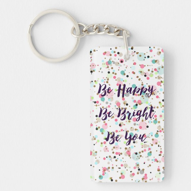 “Be Happy. Be Bright. Be You.” quote  Pretty dots Keychain (Front)