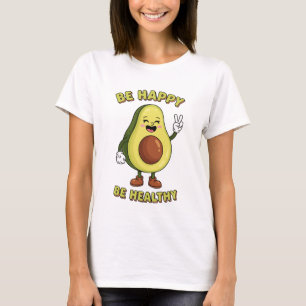 Be Happy Be Healthy Avocado   Positive Funny Food T-Shirt