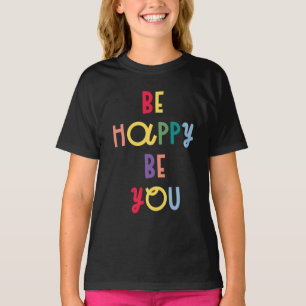 Be Happy Be You T-Shirt
