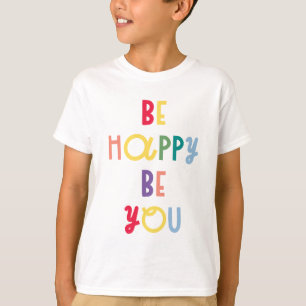 Be Happy Be You T-Shirt