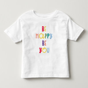Be Happy Be You Toddler T-shirt