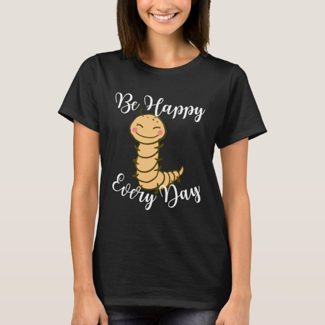 Be Happy Every Day Cute Centipede Graphic Motivati T-Shirt (Front)