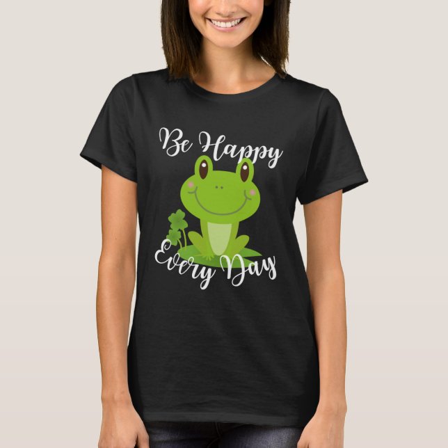 Be Happy Every Day Cute Frog Graphic Motivational  T-Shirt (Front)