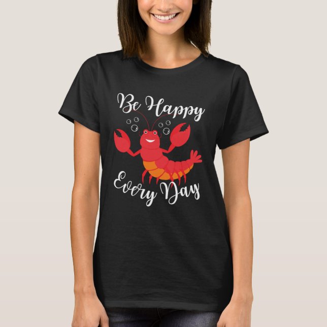 Be Happy Every Day Cute lobster Graphic Motivation T-Shirt (Front)