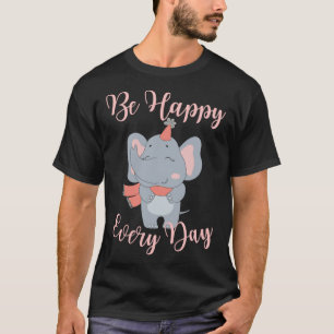 Be Happy Every Day Elephant Pink Girls Motivationa T-Shirt