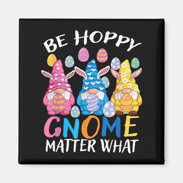 Be Happy Gnome Matter What Easter 3 Cute Gnomes Magnet (Front)