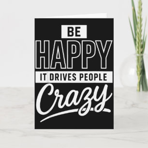 Be Happy It Drives People Crazy Funny Motivational Card