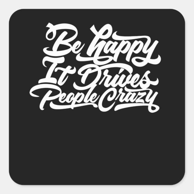 Be Happy It Drives People Crazy Square Sticker (Front)