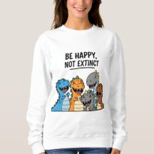 “Be Happy Not Extinct – Cute Colourful Cartoon Din