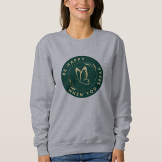 Be Happy When You Speak Butterfly Women Design Sweatshirt