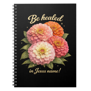 Be Healed in Jesus Name Christian Zinnia Floral Notebook