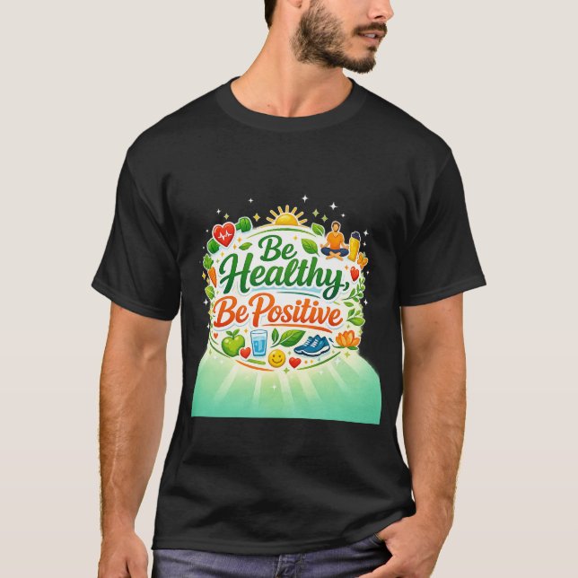 Be Healthy, Be Positive Quote T-Shirt (Front)
