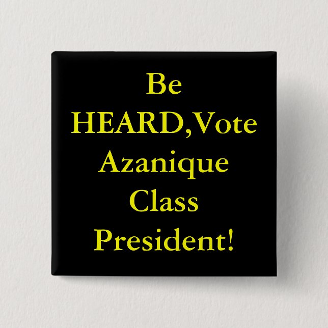 Be HEARD,Vote Azanique Class President! 2 Inch Square Button (Front)