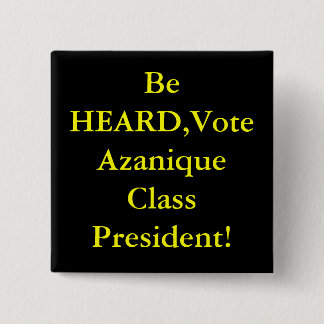 Be HEARD,Vote Azanique Class President! 2 Inch Square Button