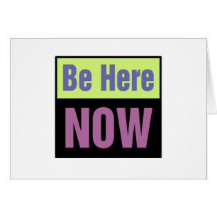 Be Here NOW