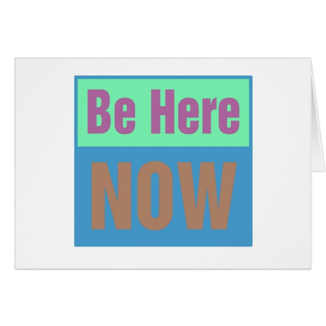 Be Here NOW (Front Horizontal)