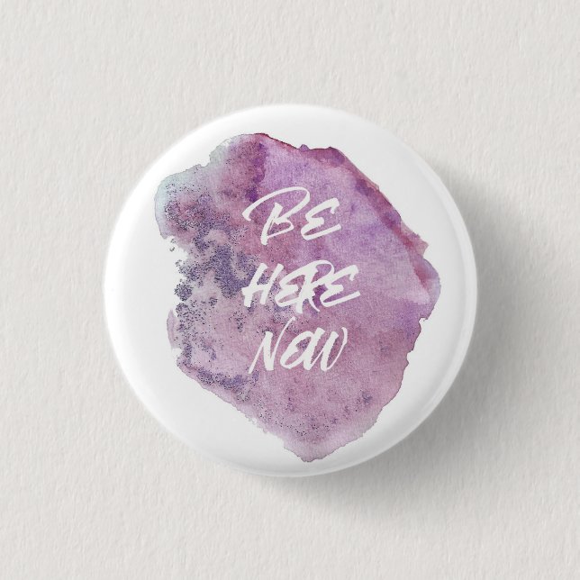 Be here now. 1 inch round button (Front)