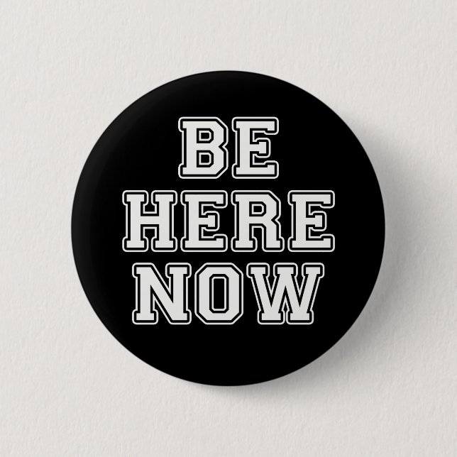 Be Here Now 2 Inch Round Button (Front)
