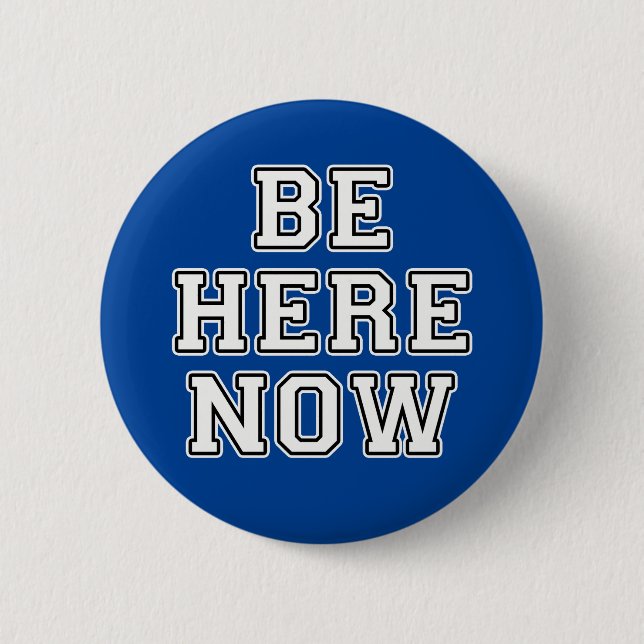 Be Here Now 2 Inch Round Button (Front)