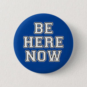 Be Here Now 2 Inch Round Button