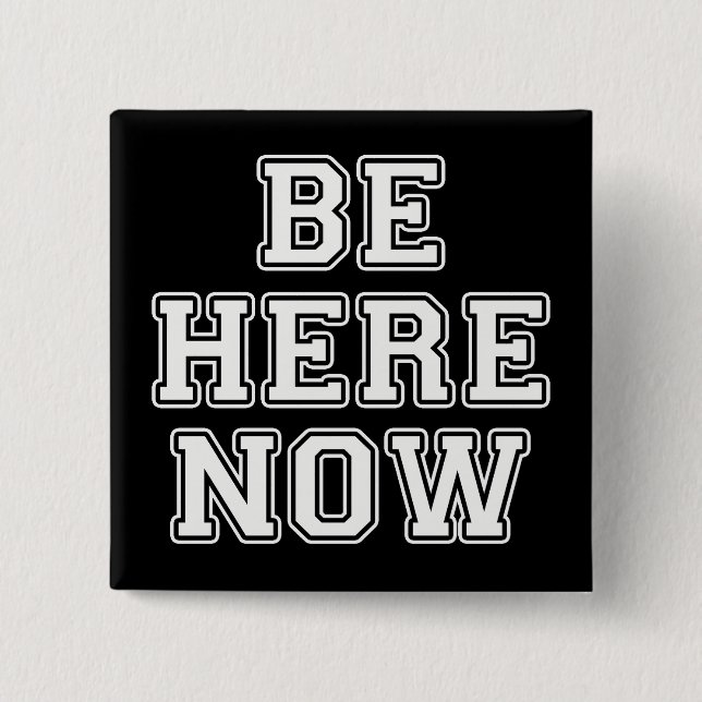 Be Here Now 2 Inch Square Button (Front)
