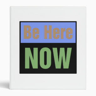 Be Here NOW Binder