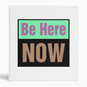 Be Here Now Binder