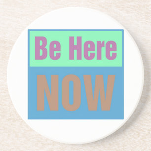 Be Here NOW Coaster