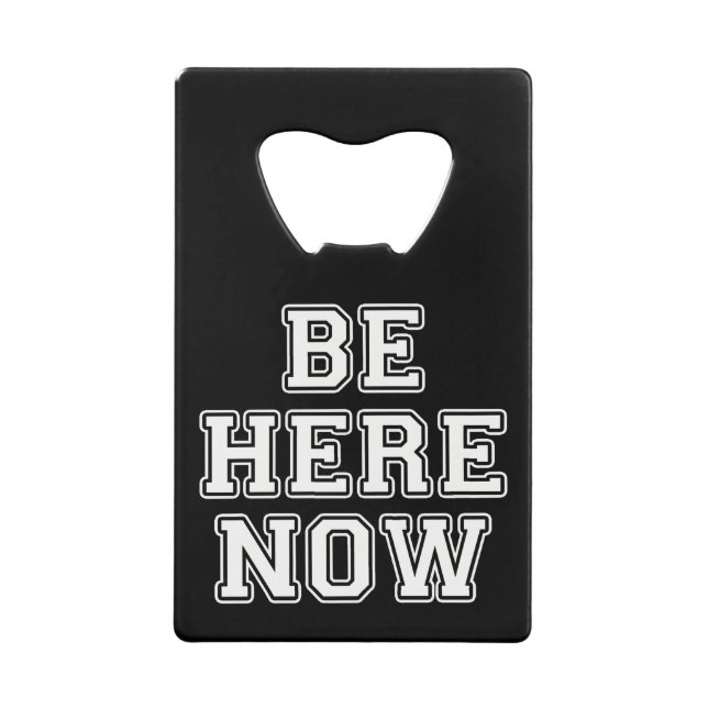 Be Here Now Credit Card Bottle Opener (Front)
