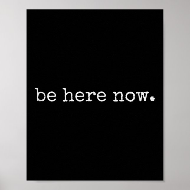 Be Here Now Inspired Motivational Quote Minimalist Poster (Front)