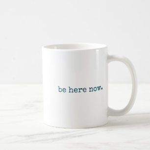 Be Here Now Insred Motivational Quote Minimalist G Coffee Mug