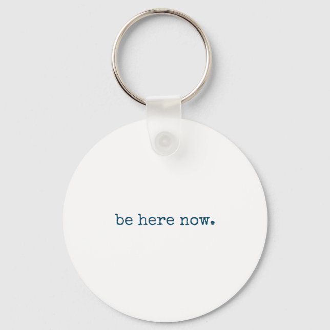 Be Here Now Insred Motivational Quote Minimalist G Keychain (Front)
