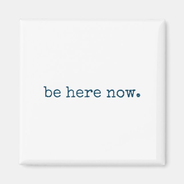 Be Here Now Insred Motivational Quote Minimalist G Magnet (Front)