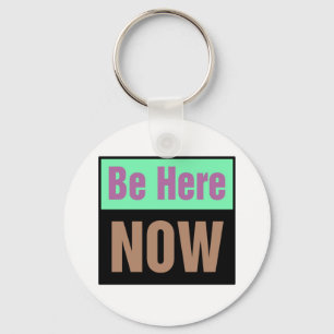 Be Here NOW Keychain