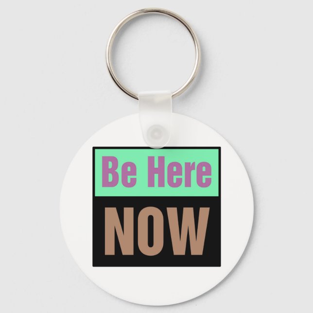 Be Here NOW Keychain (Front)