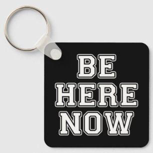 Be Here Now Keychain
