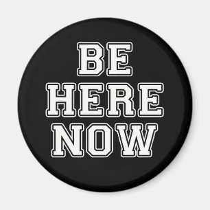 Be Here Now Magnet