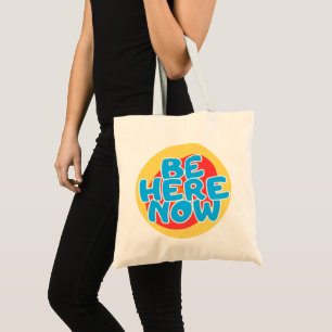 Be Here Now Tote Bag