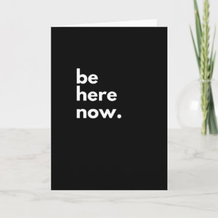 Be here now typography card