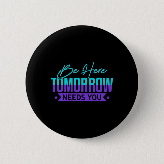 Be Here Tomorrow Suicide Prevention Awareness Gift 2 Inch Round Button (Front)