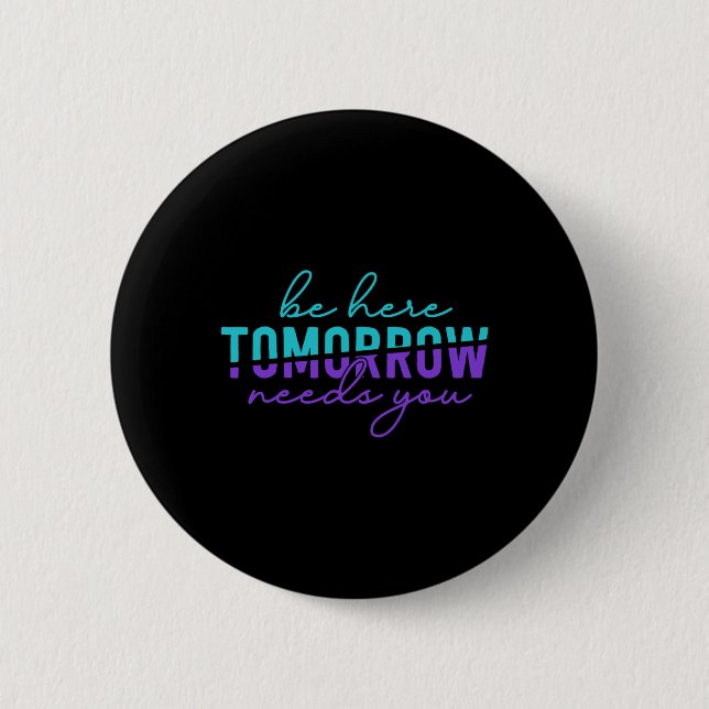 Be Here Tomorrow Suicide Prevention Awareness Ment 2 Inch Round Button (Front)