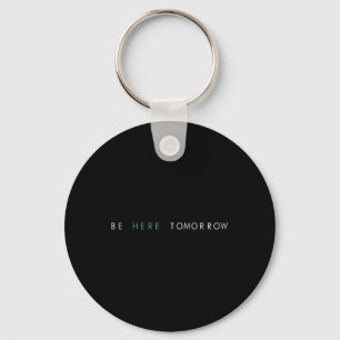 Be Here Tomorrow You Mental Health  Keychain