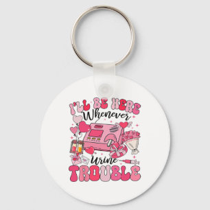 Be Here Whenever Urine Trouble Dialysis Nurse Neph Keychain