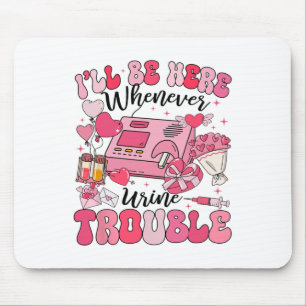 Be Here Whenever Urine Trouble Dialysis Nurse Neph Mouse Pad