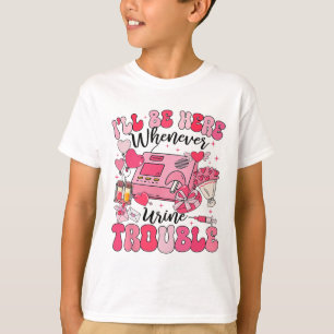 Be Here Whenever Urine Trouble Dialysis Nurse Neph T-Shirt
