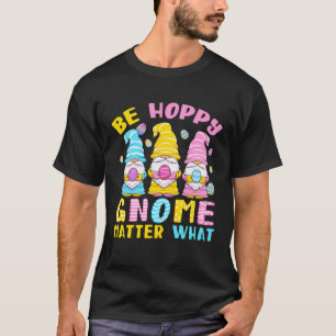 Be Hoppy Gnome Easter Day Spring For Womens Girls T-Shirt