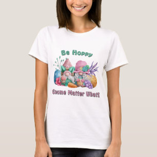 Be Hoppy Gnome Matter What Easter T-Shirt