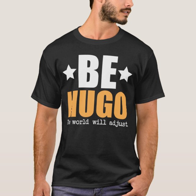 Be Hugo The World Will Adjust T-Shirt (Front)