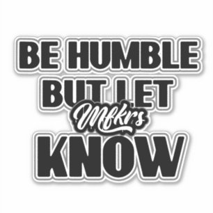 Be Humble but let Mfkrs know Decal Sticker