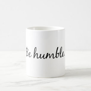 Be humble coffee mug
